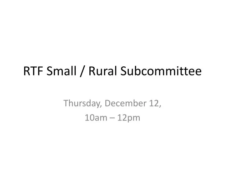rtf small rural subcommitte e