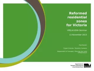Reformed residential zones for Victoria VPELA/UDIA Seminar 13 November 2013
