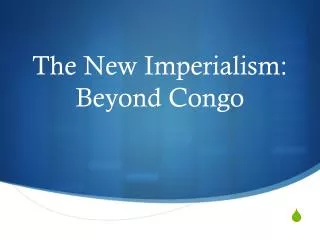 The New Imperialism: Beyond Congo