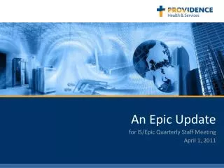An Epic Update for IS/Epic Quarterly Staff Meeting April 1, 2011