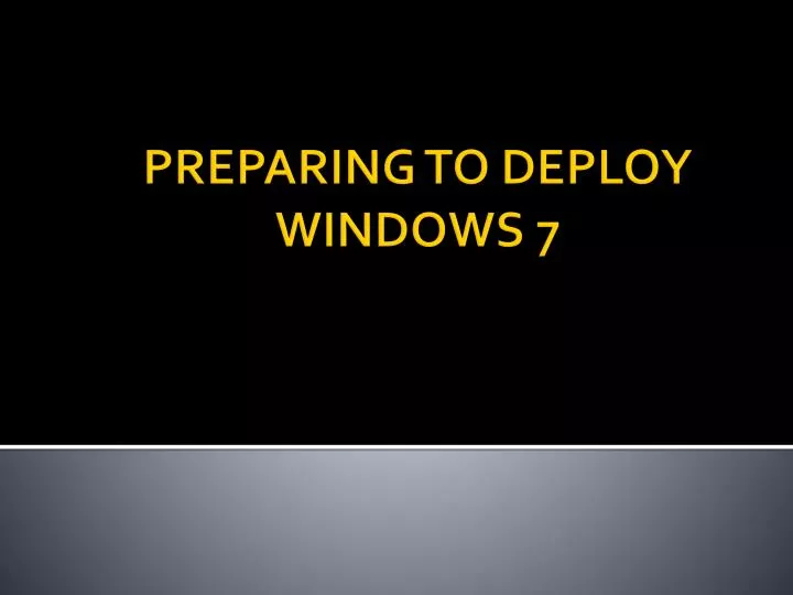 preparing to deploy windows 7