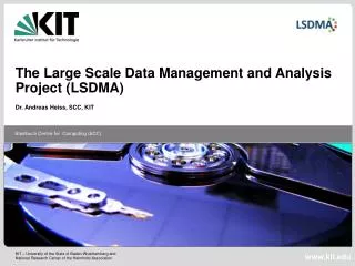The Large Scale Data Management and Analysis Project (LSDMA) Dr. Andreas Heiss , SCC, KIT