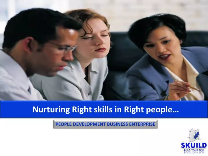 nurturing right skills in right people
