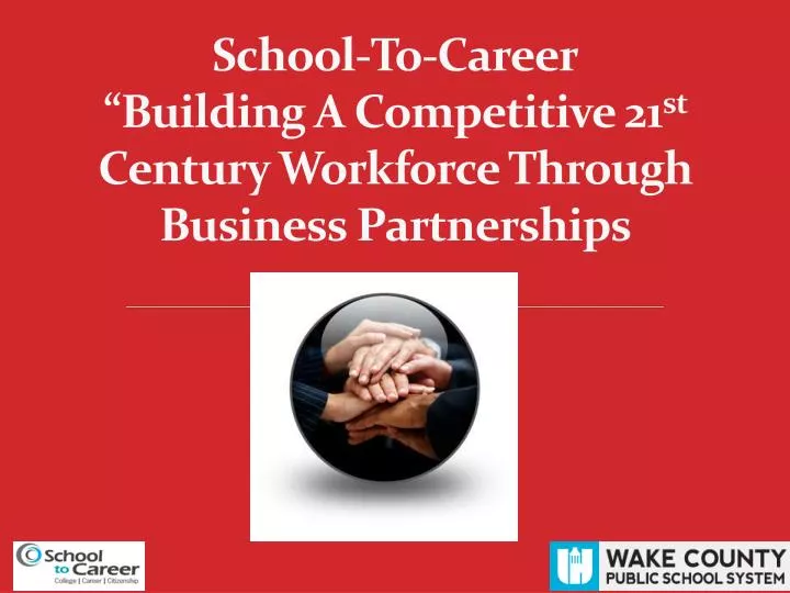 school to career building a competitive 21 st century workforce through business partnerships