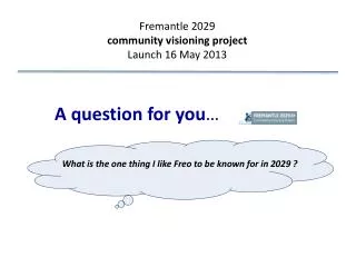 Fremantle 2029 community visioning project Launch 16 May 2013