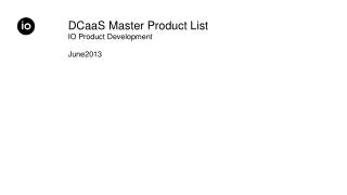DCaaS Master Product List IO Product Development June2013