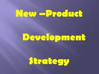 New –Product 	Development Strategy