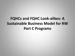 FQHCs and FQHC Look-alikes: A Sustainable Business Model for RW Part C Programs