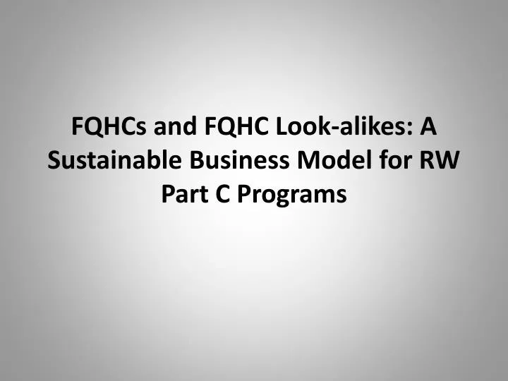 fqhcs and fqhc look alikes a sustainable business model for rw part c programs