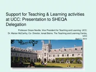 Support for Teaching &amp; Learning activities at UCC: Presentation to SHEQA Delegation