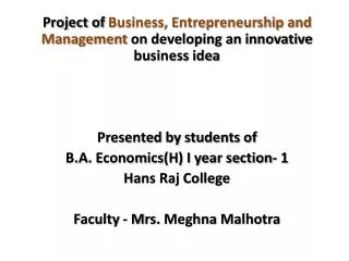 Project of B usiness, Entrepreneurship and M anagement on developing an innovative business idea Presented by students