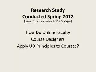 Research Study Conducted Spring 2012 [ research conducted at six MCCVLC colleges ]