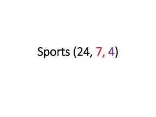 Sports (24, 7, 4 )