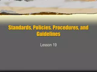 Standards, Policies, Procedures, and Guidelines