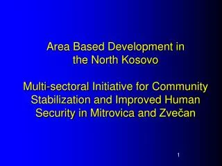 Area Based Development in the North Kosovo Multi - sectoral Initiative for Community Stabilization and Improved Human