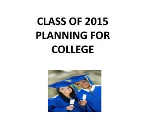 CLASS OF 2015 PLANNING FOR COLLEGE