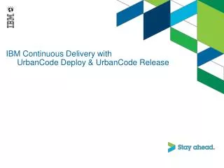 IBM Continuous Delivery with 	UrbanCode Deploy &amp; UrbanCode Release