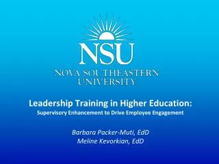 Leadership Training in Higher Education: Supervisory Enhancement to Drive Employee Engagement Barbara Packer-Muti, EdD
