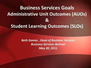 Business Services Goals Administrative Unit Outcomes (AUOs) &amp; Student Learning Outcomes (SLOs)