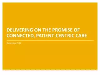 DELIVERING ON THE PROMISE OF CONNECTED, PATIENT-CENTRIC CARE