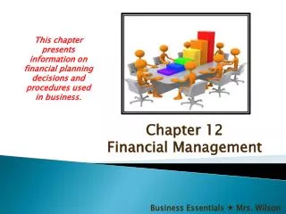 This chapter presents information on financial planning decisions and procedures used in business.