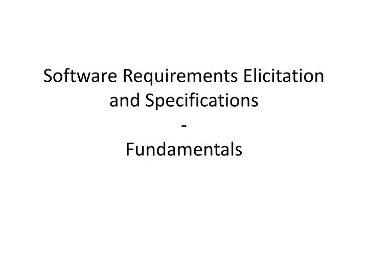 software requirements elicitation and specifications fundamentals