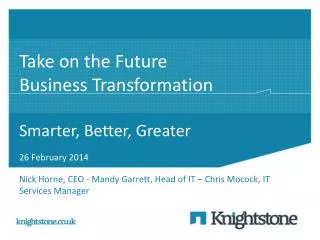 Take on the Future Business Transformation Smarter, Better, Greater