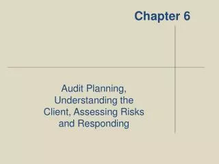 Audit Planning, Understanding the Client, Assessing Risks and Responding