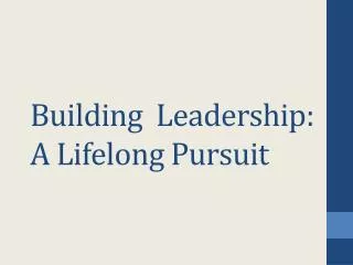 Building Leadership: A Lifelong Pursuit