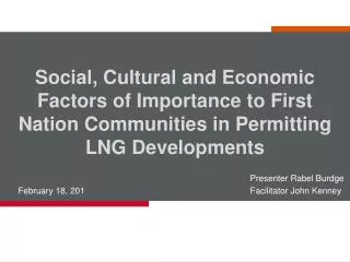 Social, Cultural and Economic Factors of Importance to First Nation Communities in Permitting LNG Developments