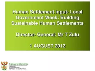 Human Settlement input- Local Government Week: Building Sustainable Human Settlements Director- General: Mr T Zulu 1 A