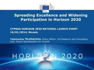 Spreading Excellence and Widening Participation in Horizon 2020 CYPRUS HORIZON 2020 NATIONAL LAUNCH EVENT 16/01/2014,