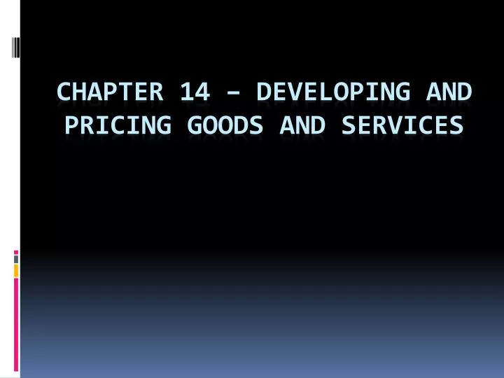 chapter 14 developing and pricing goods and services