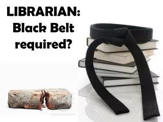 LIBRARIAN: Black Belt required?