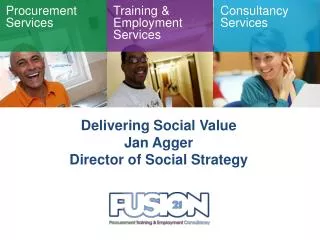 Delivering Social Value Jan Agger Director of Social Strategy