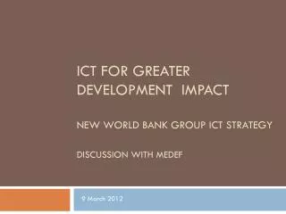 ICT for Greater Development IMPACT New World Bank Group ict Strategy Discussion with MEDEF