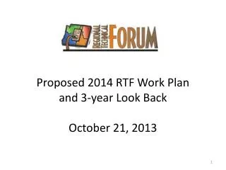 Proposed 2014 RTF Work Plan and 3-year Look Back October 21, 2013