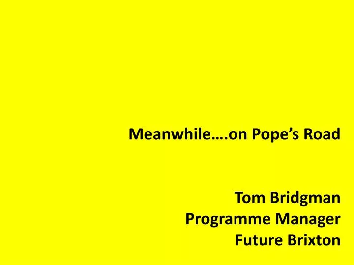 meanwhile on pope s road tom bridgman programme manager future brixton