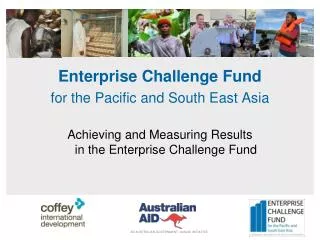 Enterprise Challenge Fund for the Pacific and South East Asia Achieving and Measuring Results in the Enterprise Challen