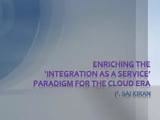 ENRICHING THE ‘INTEGRATION AS A SERVICE’ PARADIGM FOR THE CLOUD ERA