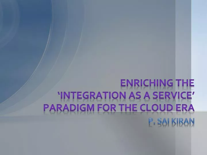 enriching the integration as a service paradigm for the cloud era