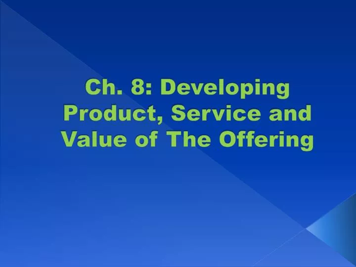 ch 8 developing product service and value of the offering