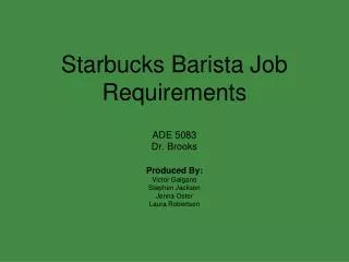 Starbucks Barista Job Requirements ADE 5083 Dr. Brooks