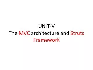UNIT-V The MVC architecture and Struts Framework