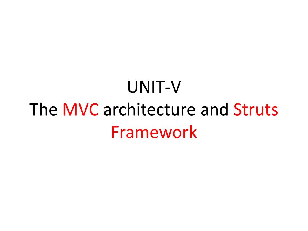 PPT - UNIT-V The MVC architecture and Struts Framework PowerPoint ...