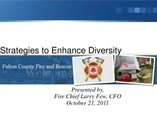 Presented by, Fire Chief Larry Few, CFO October 21, 2011