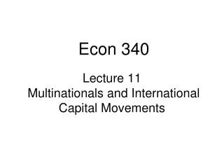 Lecture 11 Multinationals and International Capital Movements
