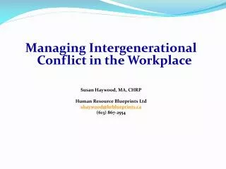 Managing Intergenerational Conflict in the Workplace Susan Haywood, MA, CHRP Human Resource Blueprints Ltd shaywood@hrbl