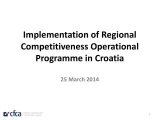 Implementation of Regional Competitiveness Operational Programme in Croatia 25 March 2014