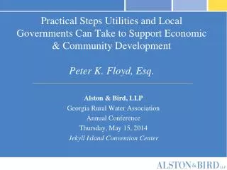 Practical Steps Utilities and Local Governments Can Take to Support Economic &amp; Community Development Peter K. Floyd,